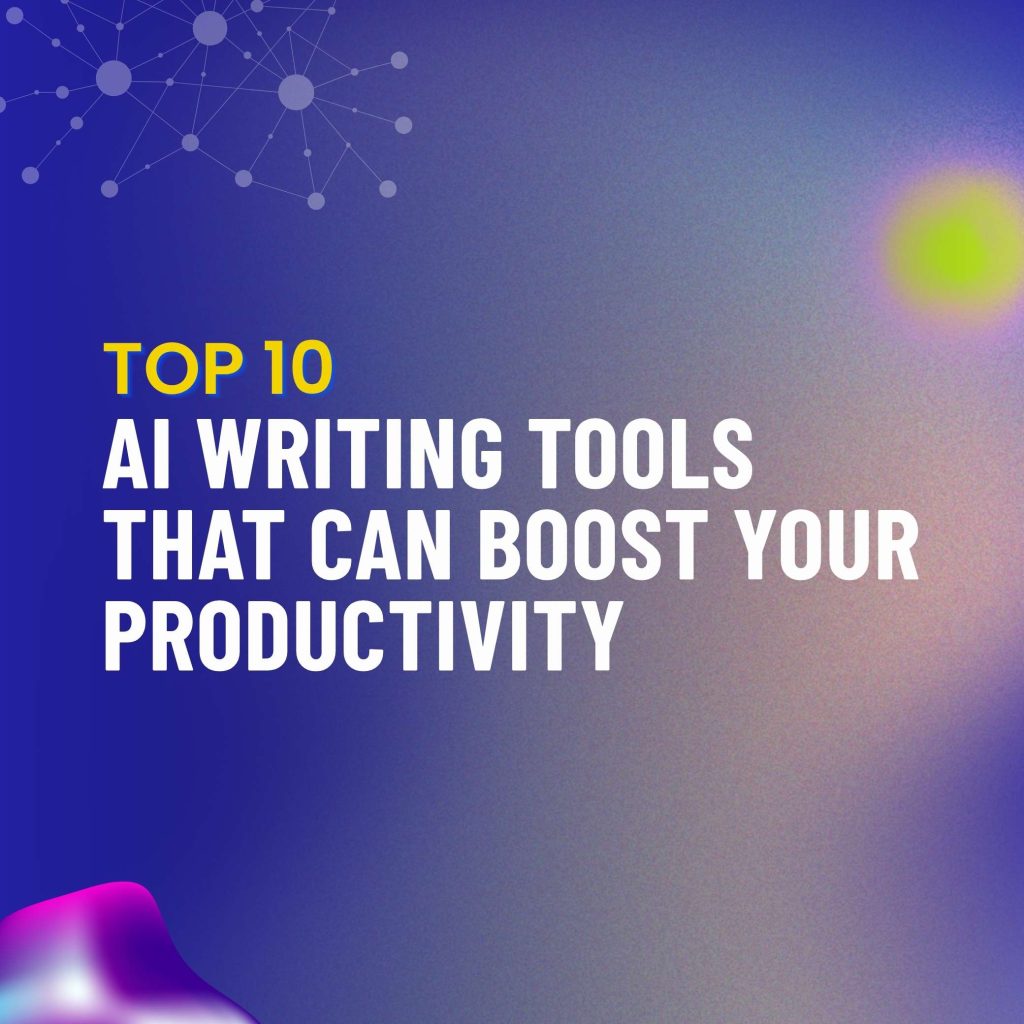 Top 10 AI Writing Tools That Can Boost Your Productivity