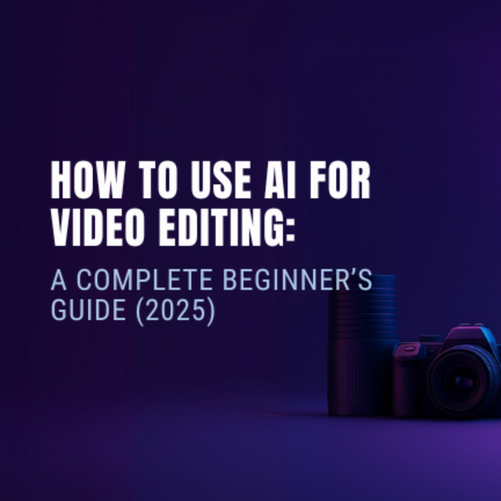 How-to-Use-AI-for-Video-Editing-A-Complete-Beginner’s-Guide